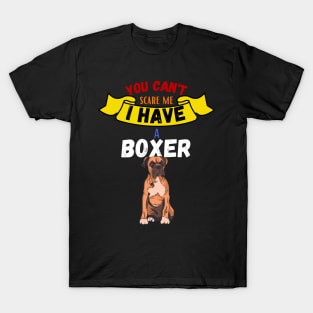 You Can't Scare Me I Have A Boxer T-Shirt